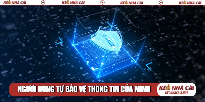 Người dùng phải tự bảo vệ thông tin của mình
